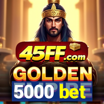 5000 bet